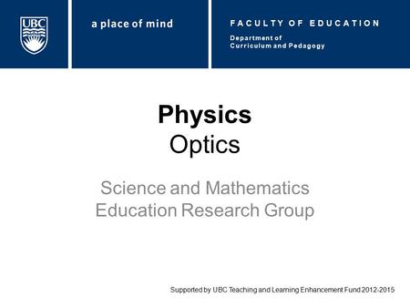 Physics Optics Science and Mathematics Education Research Group Supported by UBC Teaching and Learning Enhancement Fund 2012-2015 Department of Curriculum.