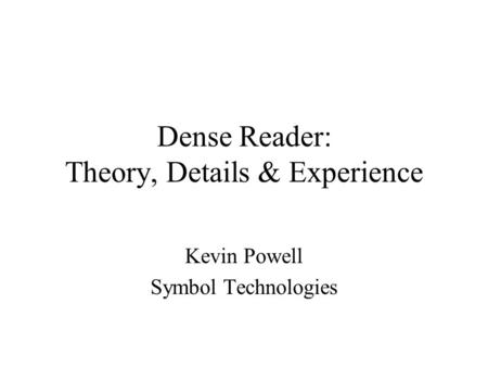 Dense Reader: Theory, Details & Experience Kevin Powell Symbol Technologies.