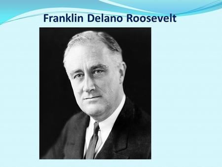 Franklin Delano Roosevelt. Franklin Delano Roosevelt The future president was born into a wealthy and respectable family of James Roosevelt, whose ancestors.