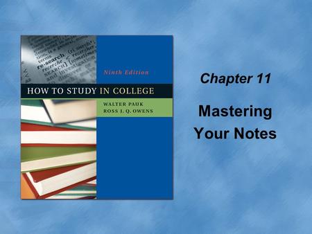 Chapter 11 Mastering Your Notes. Copyright © Houghton Mifflin Company. All rights reserved.11 | 2 How to master your notes Review them carefully Recite.