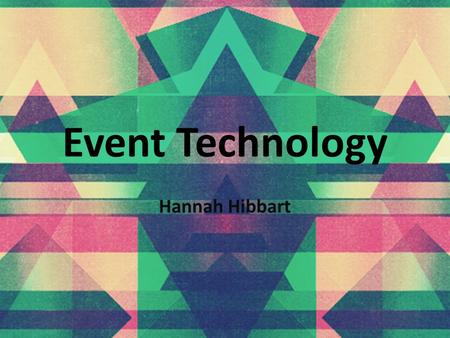 Event Technology Hannah Hibbart. Introduction to Event Technology.. There’s lots of technology used in events today. This technology has evolved over.