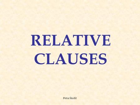 Petra Škofič RELATIVE CLAUSES This man is a doctor. He lives next door. The man who lives next door is a doctor.