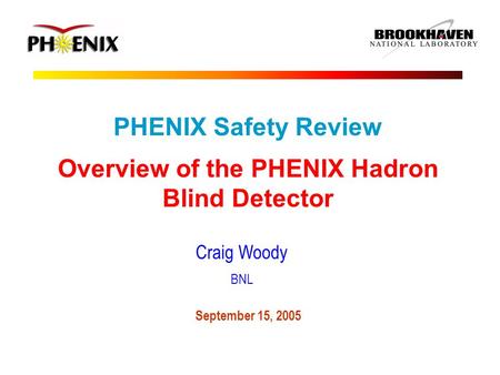 PHENIX Safety Review Overview of the PHENIX Hadron Blind Detector Craig Woody BNL September 15, 2005.