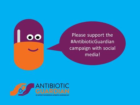 What is #AntibioticGuardian? Antibiotic GuardianAntibiotic Guardian is a pledge campaign which supports the UK 5 year AMR strategy, forms a key part of.