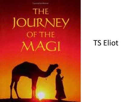 TS Eliot. The speaker is one of the three wise men who attended Jesus’ birth. He describes the difficulties of the journey, through villages.