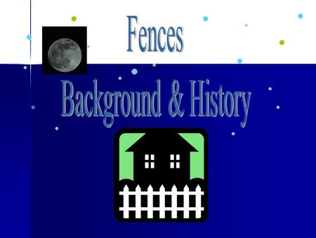 Overview August Wilson and The Century Cycle August Wilson and The Century Cycle Historical Setting of Fences Historical Setting of Fences Fences in Production.