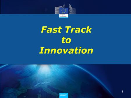 Research and Innovation Research and Innovation Fast Track to Innovation 1.