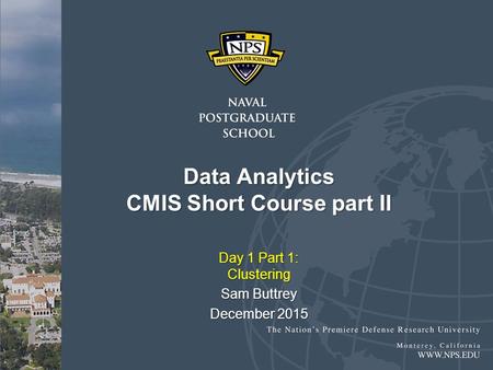 Data Analytics CMIS Short Course part II Day 1 Part 1: Clustering Sam Buttrey December 2015.