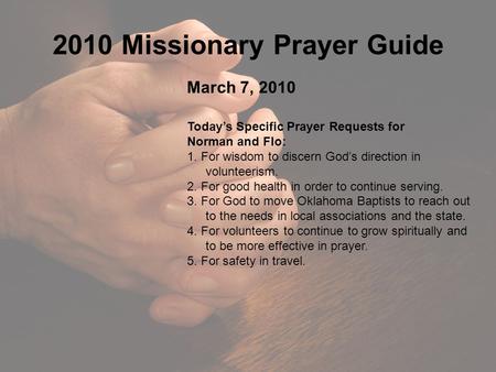 2010 Missionary Prayer Guide March 7, 2010 Today’s Specific Prayer Requests for Norman and Flo: 1. For wisdom to discern God’s direction in volunteerism.