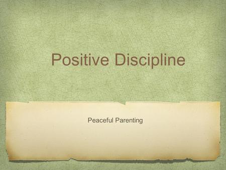 Positive Discipline Peaceful Parenting. The word discipline has origins in the Latin word disciplina, which means, “to teach.” Adapting this concept to.