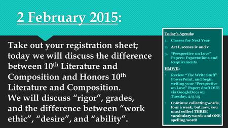 2 February 2015: Take out your registration sheet; today we will discuss the difference between 10 th Literature and Composition and Honors 10 th Literature.