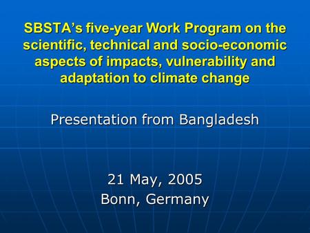 SBSTA’s five-year Work Program on the scientific, technical and socio-economic aspects of impacts, vulnerability and adaptation to climate change Presentation.