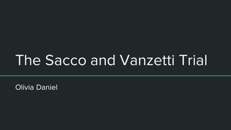 The Sacco and Vanzetti Trial Olivia Daniel. April 15th, 1920 Frederick Parmenter and Alesandro Baradelli arrive at the Slatter & Morrill office around.