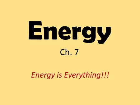 Energy Ch. 7 Energy is Everything!!!. Work Remember force x time? This was an amount of force for a set time - or impulse Now we are talking force over.