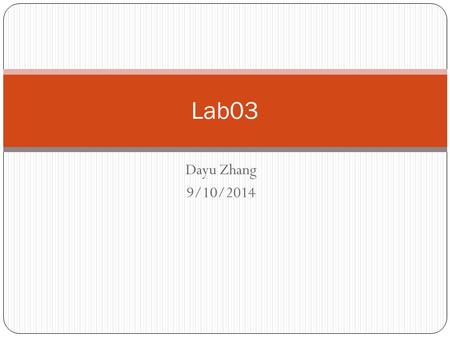 Dayu Zhang 9/10/2014 Lab03. Outline Brief Review of the 4 Steps in Hello.cpp Example Understand endl and \n Understand Comment Programming Exercise -