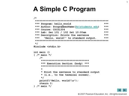  2007 Pearson Education, Inc. All rights reserved. A Simple C Program 1 /* ************************************************* *** Program: hello_world.