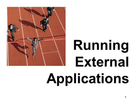 Running External Applications 1. There are times when you may wish to run an external application from a VB application. 2 External Applications.