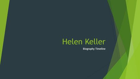 Helen Keller Biography Timeline. By: Aiden Beseke and Joey Allegro.