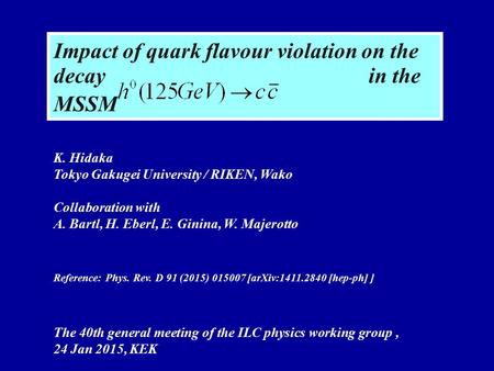 Impact of quark flavour violation on the decay in the MSSM K. Hidaka Tokyo Gakugei University / RIKEN, Wako Collaboration with A. Bartl, H. Eberl, E. Ginina,