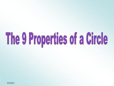 DH2004. What is a circle? A circle is a set of points equidistant from a fixed point, called the centre.