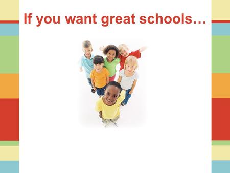 If you want great schools…. Essential Questions What can we do to organize schools to maximize student learning? What will it take to make every Alabama.