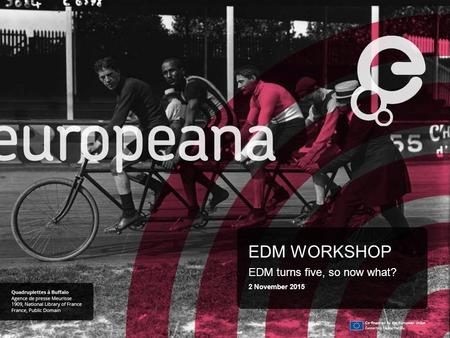 EDM WORKSHOP EDM turns five, so now what? 2 November 2015.