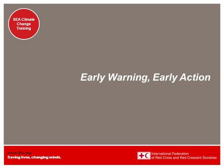 Www.ifrc.org Saving lives, changing minds. Presentation title at-a-glance info (in slide master) Climate Change Training Presentation title at-a-glance.