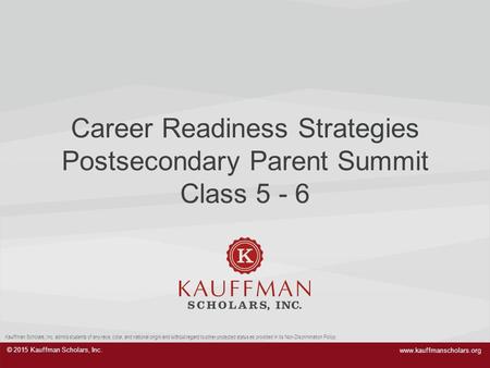 © 2015 Kauffman Scholars, Inc. Kauffman Scholars, Inc. admits students of any race, color, and national origin and without regard to other protected status.