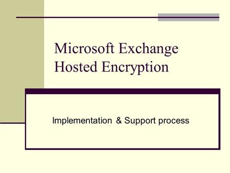 Microsoft Exchange Hosted Encryption Implementation & Support process.