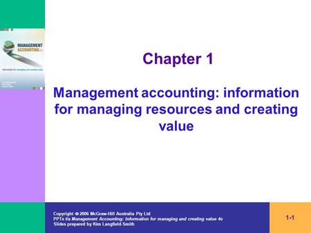 Copyright  2006 McGraw-Hill Australia Pty Ltd PPTs t/a Management Accounting: Information for managing and creating value 4e Slides prepared by Kim Langfield-Smith.