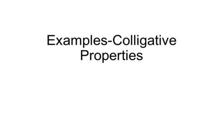 Examples-Colligative Properties. Example Rubbing alcohol is a solution of 50% C 2 H 5 OH and water. Would you expect rubbing alcohol to conduct electricity?