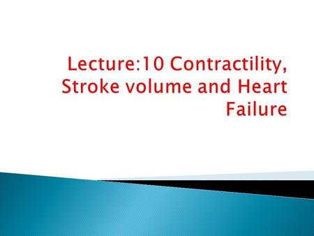  By the end of this lecture the students are expected to:  Explain how cardiac contractility affect stroke volume.  Calculate CO using Fick’s principle.