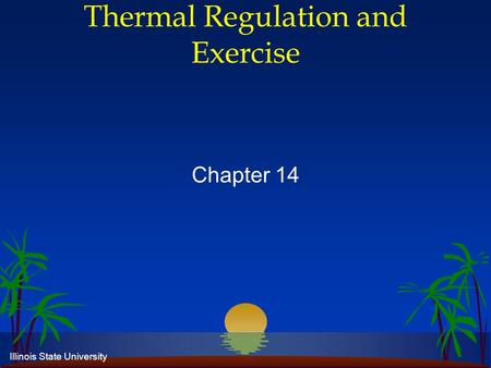 Illinois State University Thermal Regulation and Exercise Chapter 14.