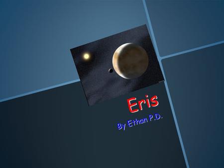 Eris By Ethan P.D. Table of Contents Title Title Table of contents Table of contents What do scientists think the surface of Eris is like and what is.