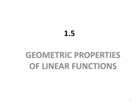 1.5 GEOMETRIC PROPERTIES OF LINEAR FUNCTIONS 1. Interpreting the Parameters of a Linear Function Example 1 With time, t, in years, the populations of.