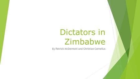 Dictators in Zimbabwe By Patrick McDermott and Christian Cornelius.