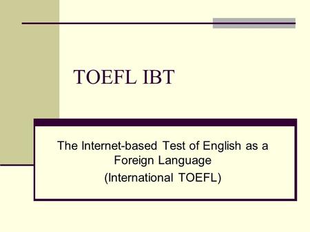 TOEFL IBT The Internet-based Test of English as a Foreign Language (International TOEFL)