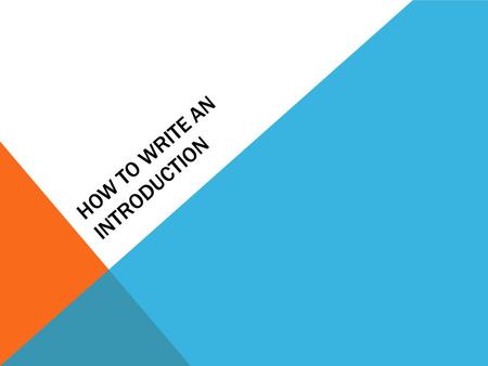 HOW TO WRITE AN INTRODUCTION. USE A STORY OR AN ANECDOTE An anecdote is a short story about something that happened, which illustrates the point you want.