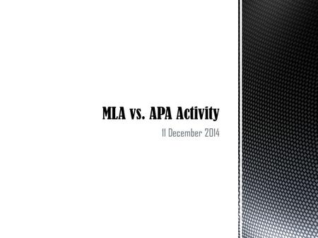 11 December 2014. The following slideshow will provide you with instructions on how to convert documentation entries for the MLA vs. APA activity. The.