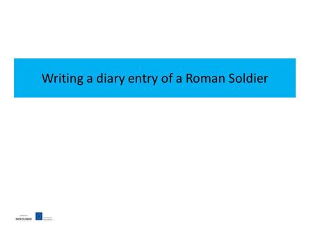 Writing a diary entry of a Roman Soldier