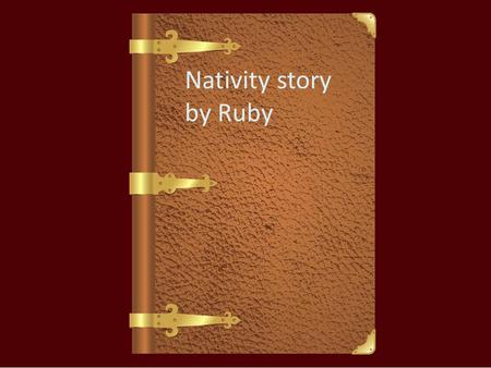 Nativity story by Ruby 2000 years ago a young girl called Mary, who had a husband called Joseph, was outside when a beautiful angel appeared and said.