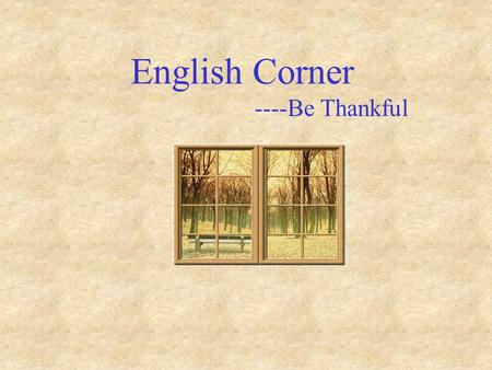 English Corner ----Be Thankful. Be Grateful Everyday, millions of people die of…….