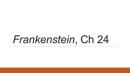 Frankenstein, Ch 24. What does Victor want more than anything else in regard to the monster? Pg 198.