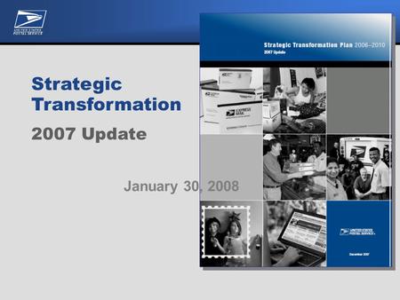 Strategic Transformation Plan 2006—2010 2007 Update Strategic Transformation 2007 Update January 30, 2008.