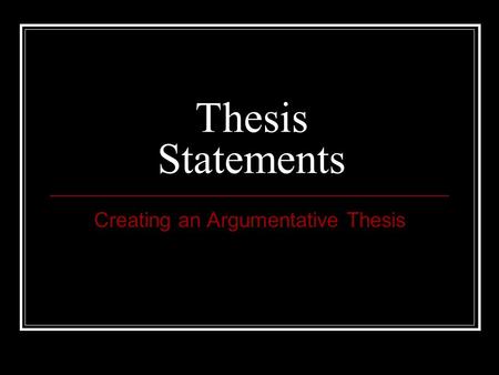 Thesis Statements Creating an Argumentative Thesis.