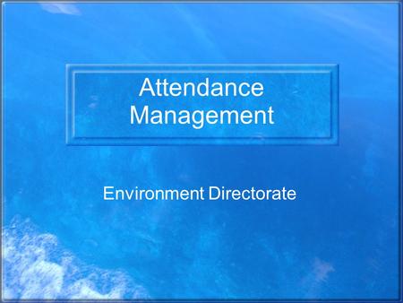 Attendance Management Environment Directorate. National Picture CIPD – Annual Survey – 2005 –Average sickness in Public Sector 4% or 10.3 days –83% of.