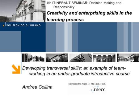 Developing transversal skills: an example of team- working in an under-graduate introductive course Andrea Collina 4th ITINERANT SEMINAR: Decision Making.