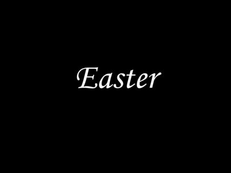 Easter. GOD WELCOMES US Christ is risen. He is risen indeed! He has trampled down death by his death. Alleluia! He has given eternal life to us. Alleluia!