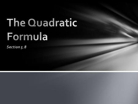 Section 5.8. 1)by graphing (using the calculator to identify the roots (x-intercepts)) 2)by factoring 3)by “completing the square” 4)by Quadratic Formula: