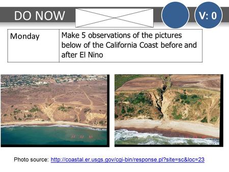 DO NOW V: 0 Monday Make 5 observations of the pictures below of the California Coast before and after El Nino Photo source: